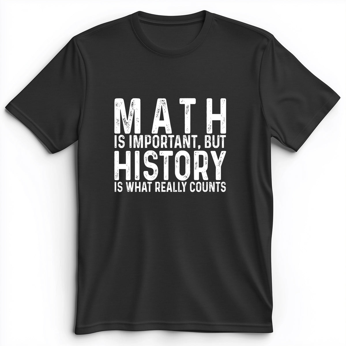 History Is What Really Counts Premium Tee