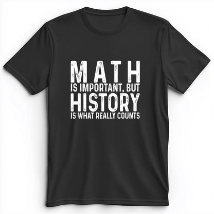 History Is What Really Counts Premium Tee