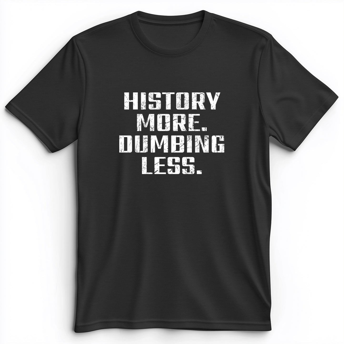 History More Dumbing Less Premium Tee