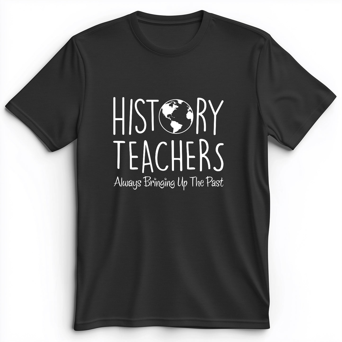History Teachers Always Bringing Up the Past Premium Tee