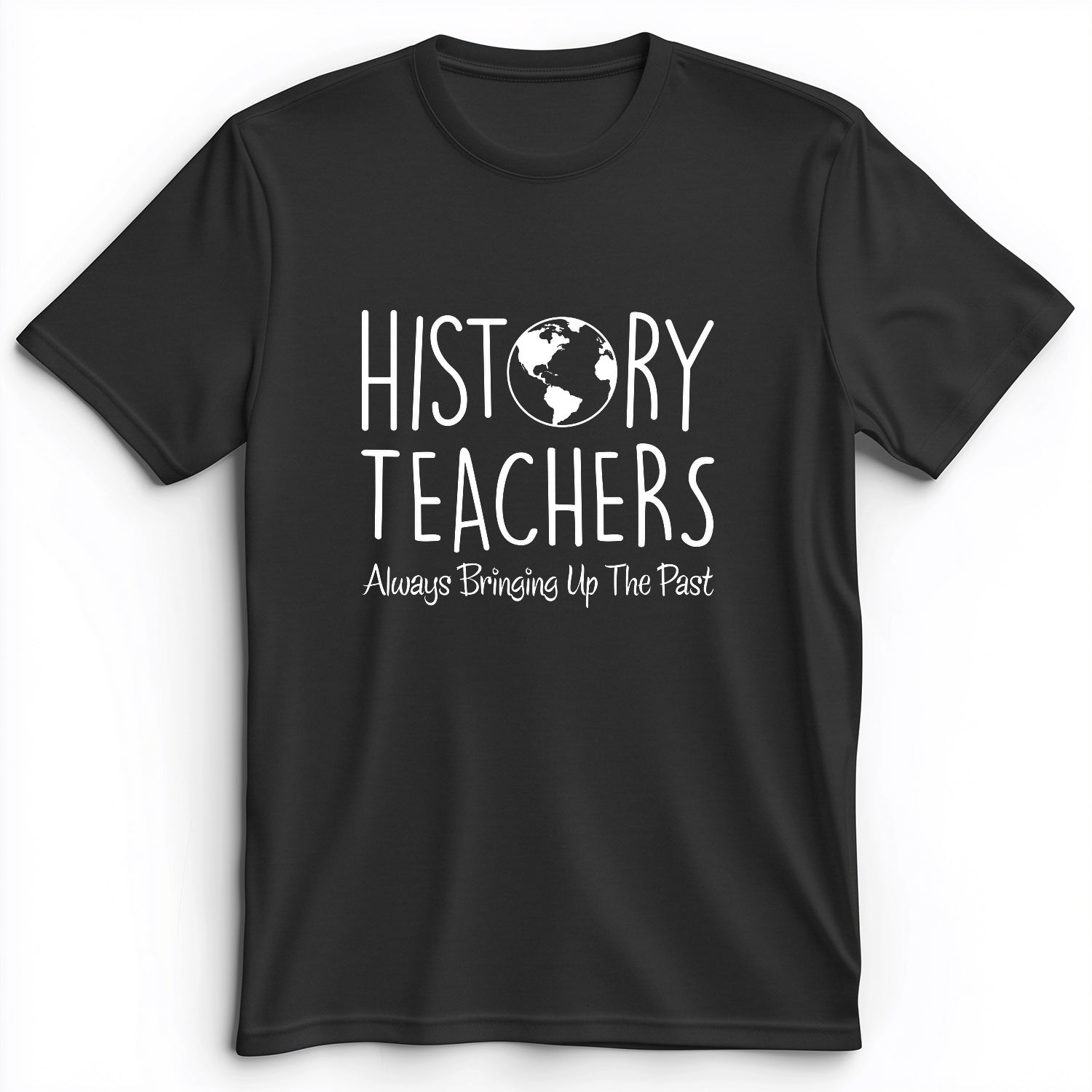 History Teachers Always Bringing Up the Past Premium Tee