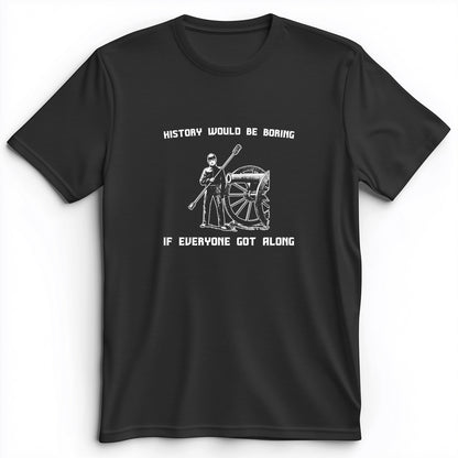 History Would Be Boring Premium Tee