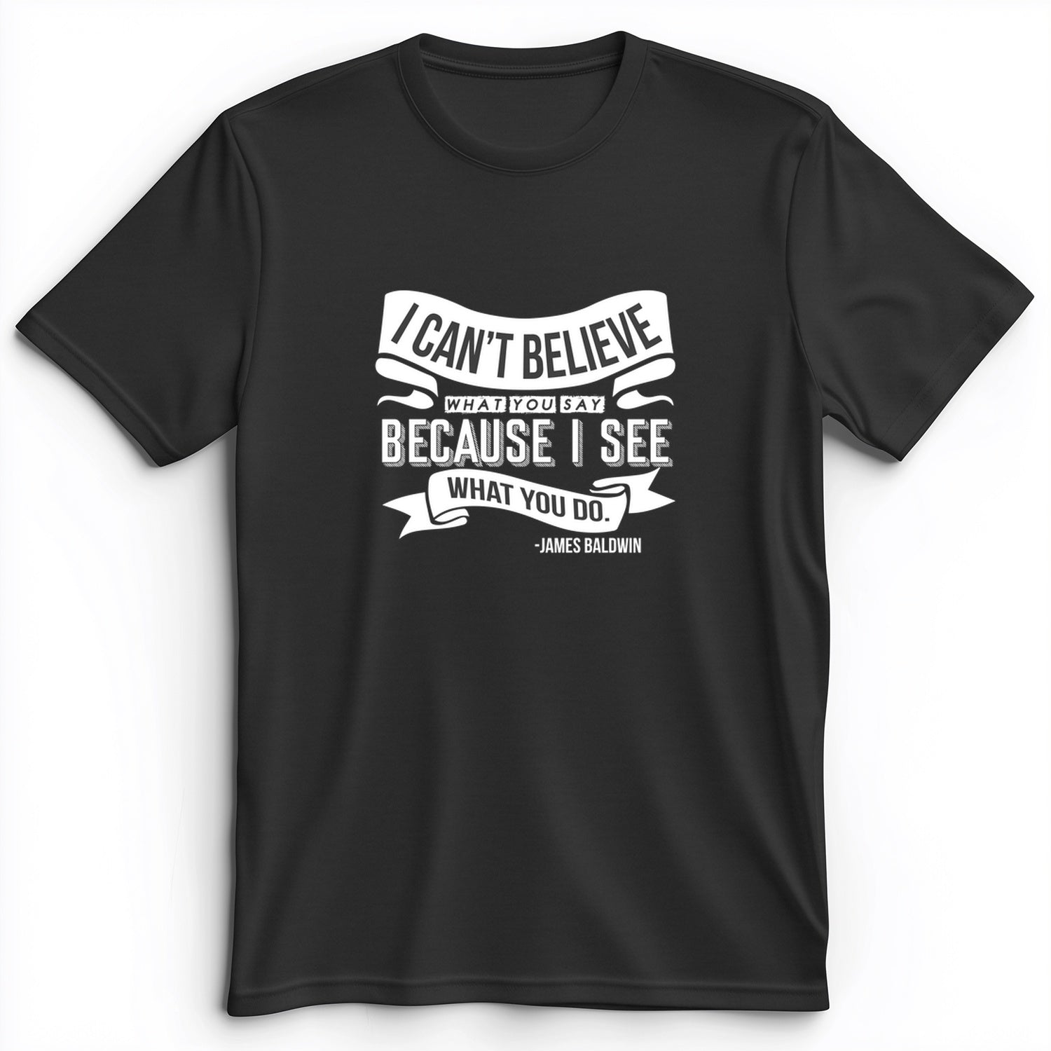 I Can't Believe What You Say Premium Tee