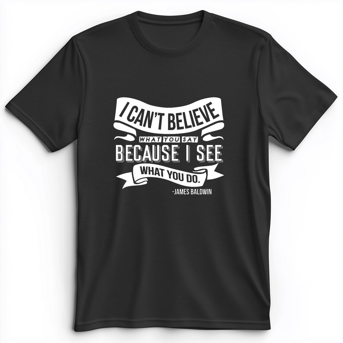 I Can't Believe What You Say Premium Tee