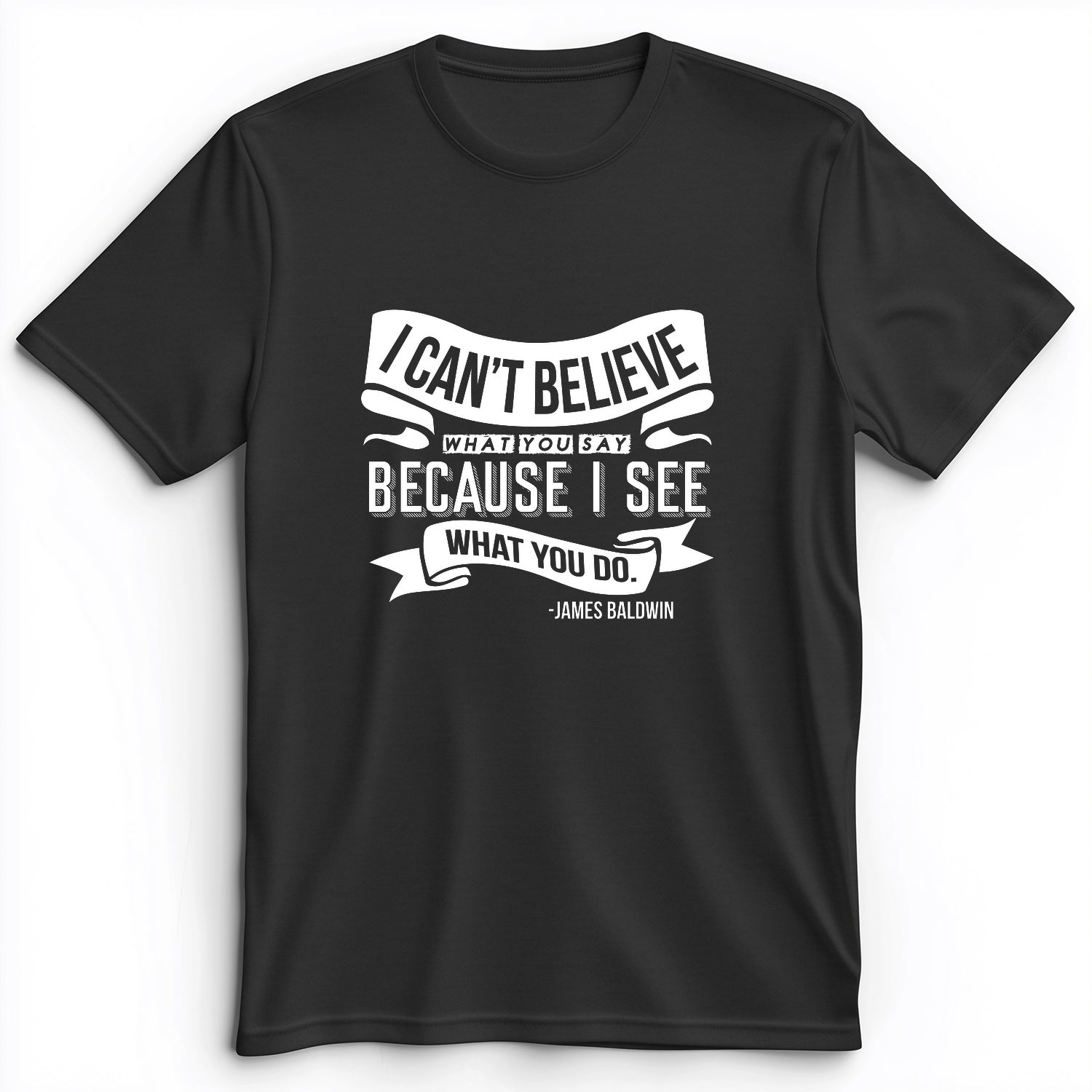 I Can't Believe What You Say Premium Tee