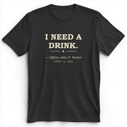 I Need a Drink Premium Tee