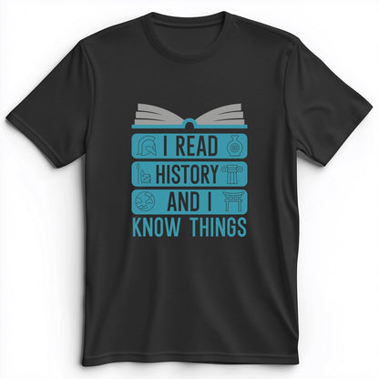 I Read History And Know Things Premium Tee