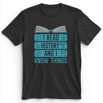 I Read History And Know Things Premium Tee