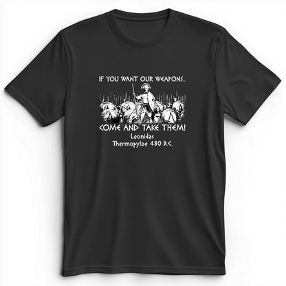 If You Want Our Weapons Premium Tee