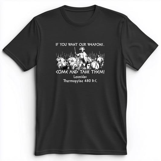 If You Want Our Weapons Premium Tee