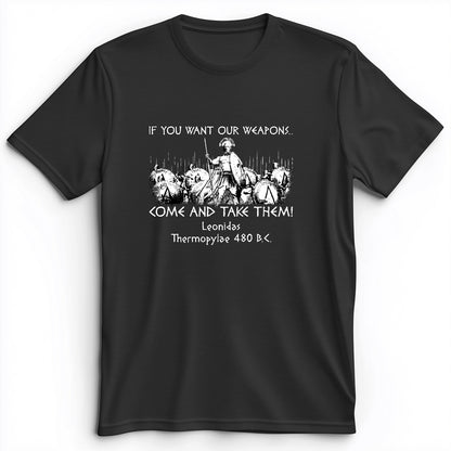 If You Want Our Weapons Premium Tee