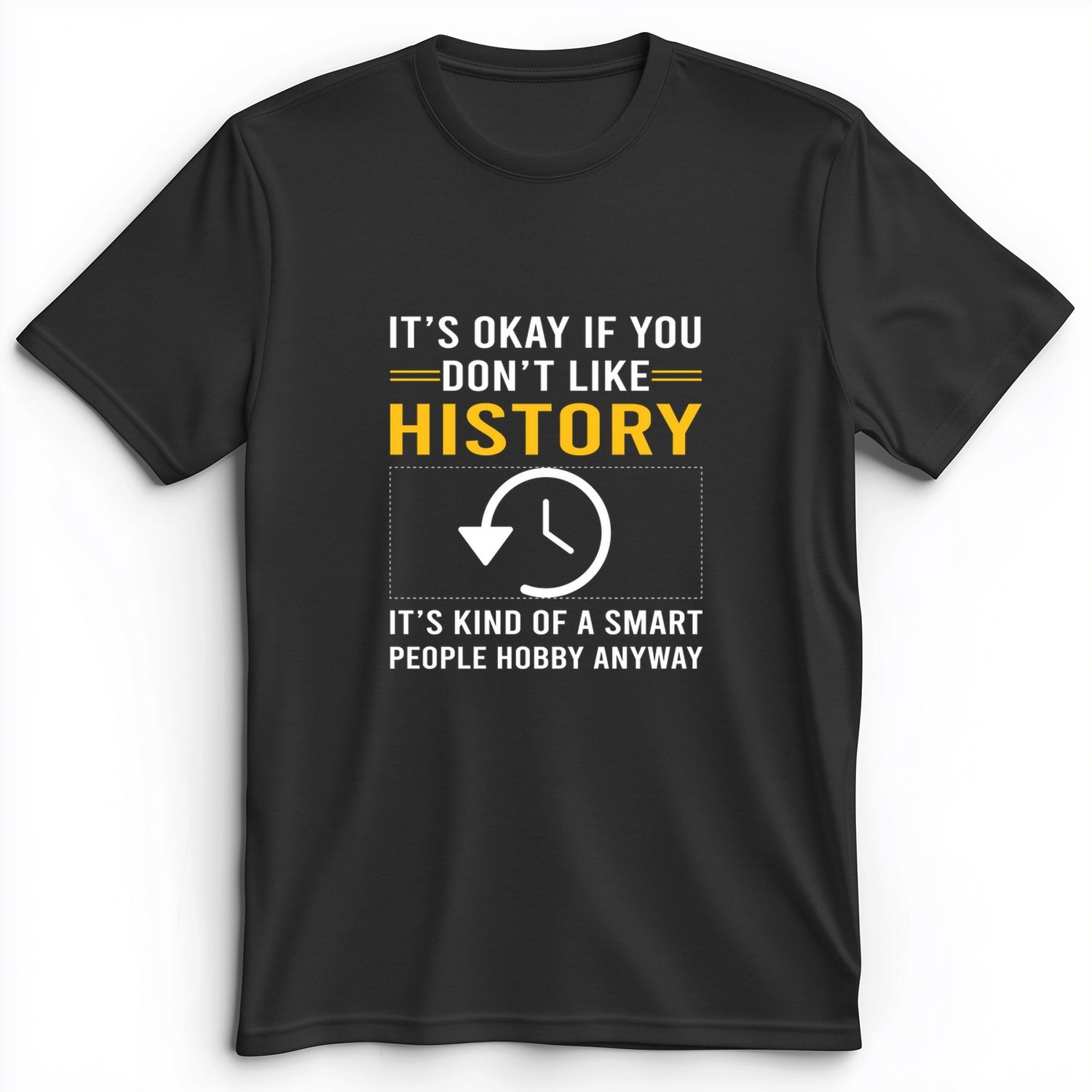 It's OK If You Don't Like History Premium Tee