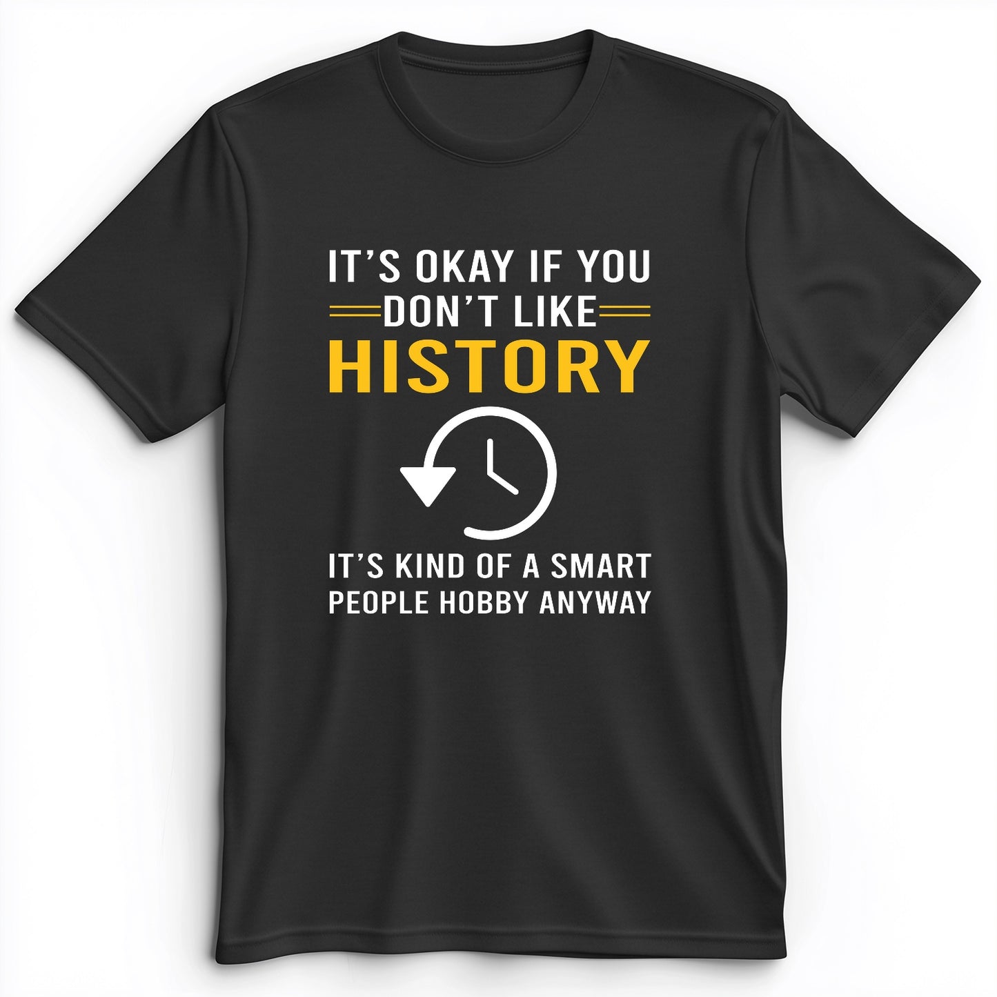 It's OK If You Don't Like History Premium Tee