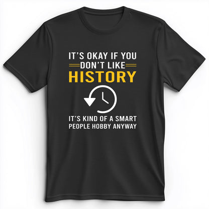 It's OK If You Don't Like History Premium Tee
