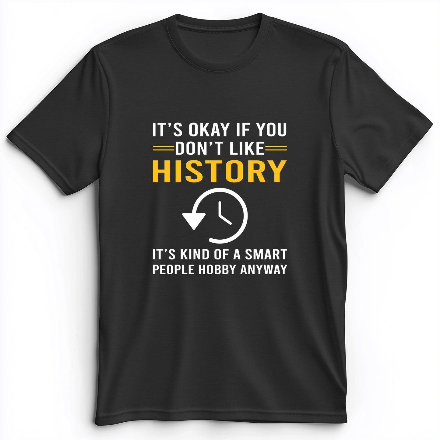 It's OK If You Don't Like History Premium Tee