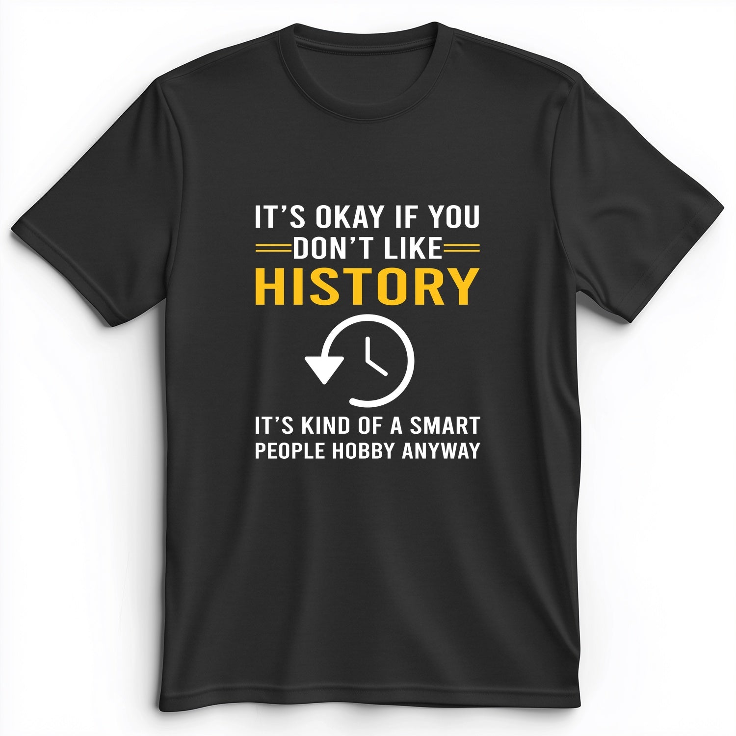 It's OK If You Don't Like History Premium Tee