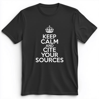 Keep Calm And Cite Your Sources Premium Tee