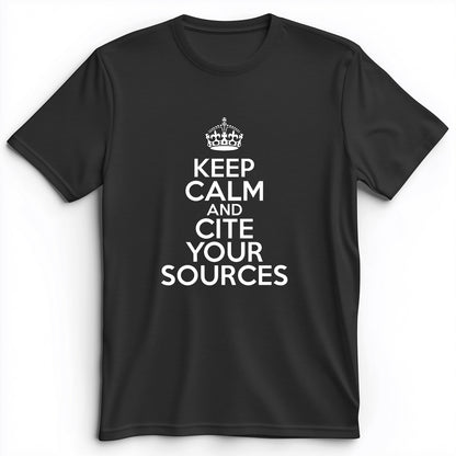 Keep Calm And Cite Your Sources Premium Tee