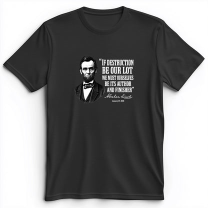 Lincoln If Destruction Be Our Lot Premium Tee