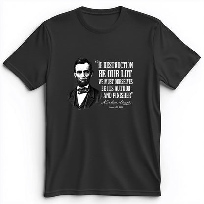 Lincoln If Destruction Be Our Lot Premium Tee