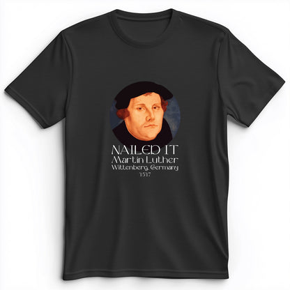Martin Luther Nailed it Premium Tee