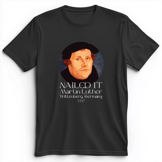 Martin Luther Nailed It Premium Tee