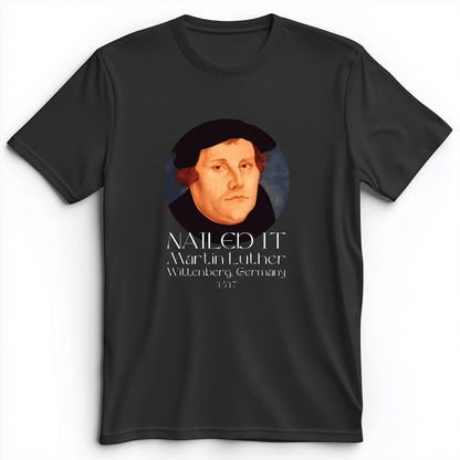Martin Luther Nailed It Premium Tee