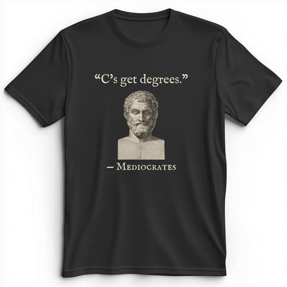 Mediocrates Cs Get Degrees Premium Tee