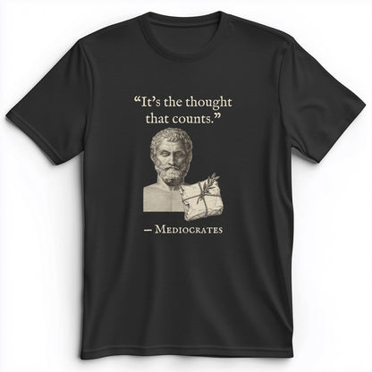 Mediocrates Its The Thought That Counts Premium Tee