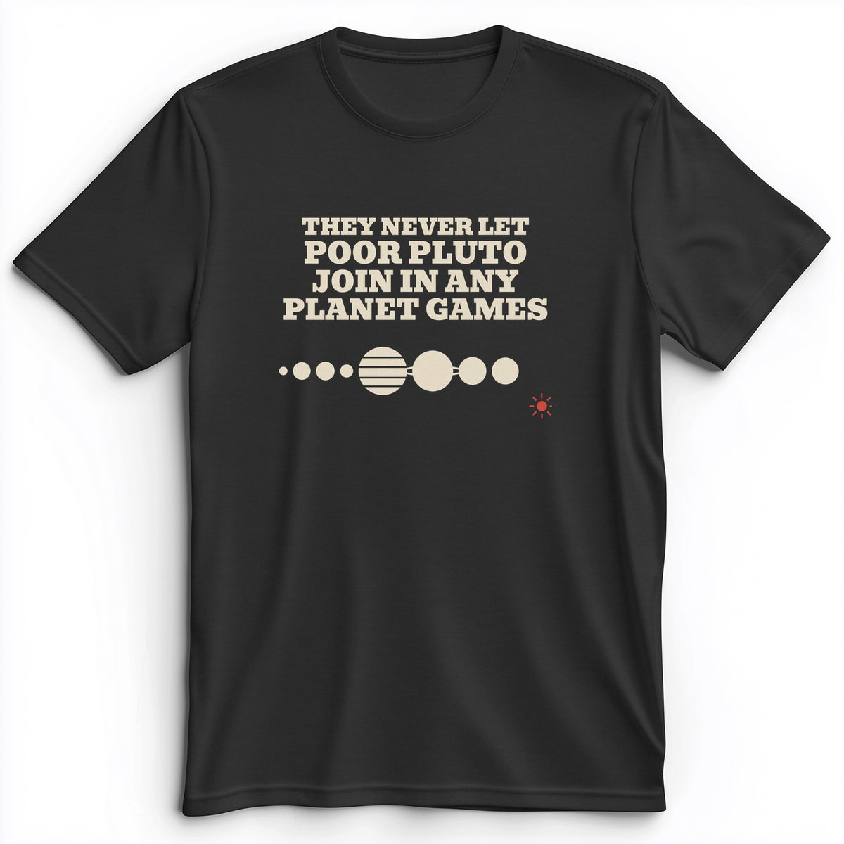 Pluto Never Let Join In Any Planet Games Premium Tee