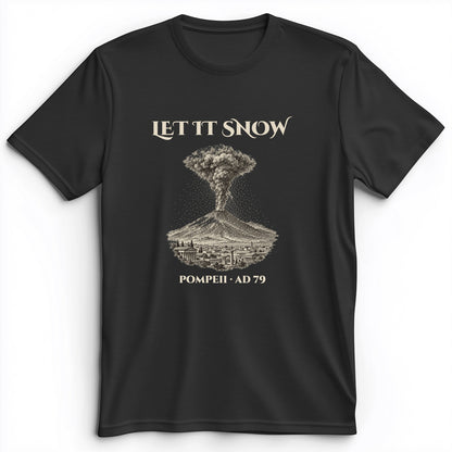 Pompeii Let It Snow AD 79 Premium Tee