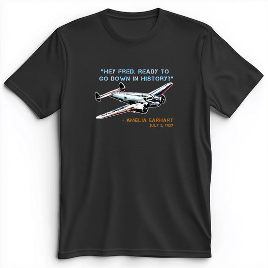 Ready To Go Down In History Premium Tee