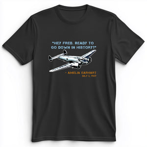 Ready To Go Down In History Premium Tee