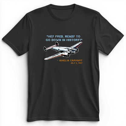 Ready To Go Down In History Premium Tee