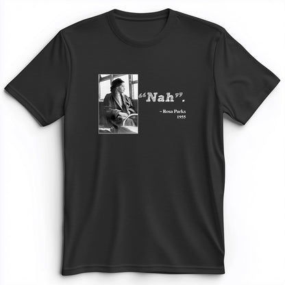 Rosa Parks "Nah" Premium Tee