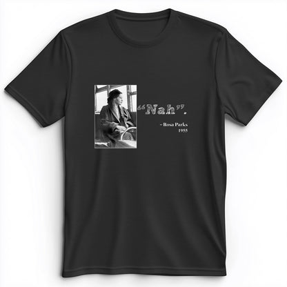 Rosa Parks "Nah" Premium Tee