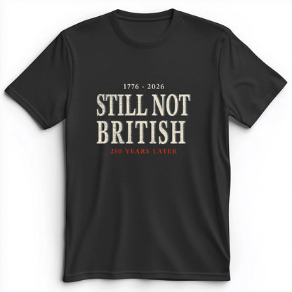 Still Not British Premium Tee