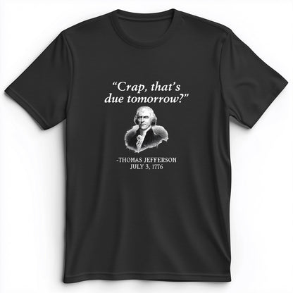 That's Due Tomorrow Premium Tee