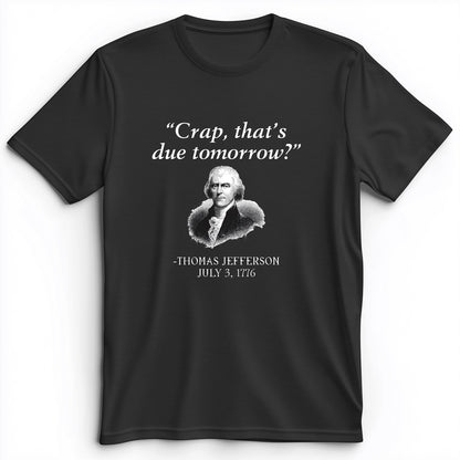 That's Due Tomorrow Premium Tee