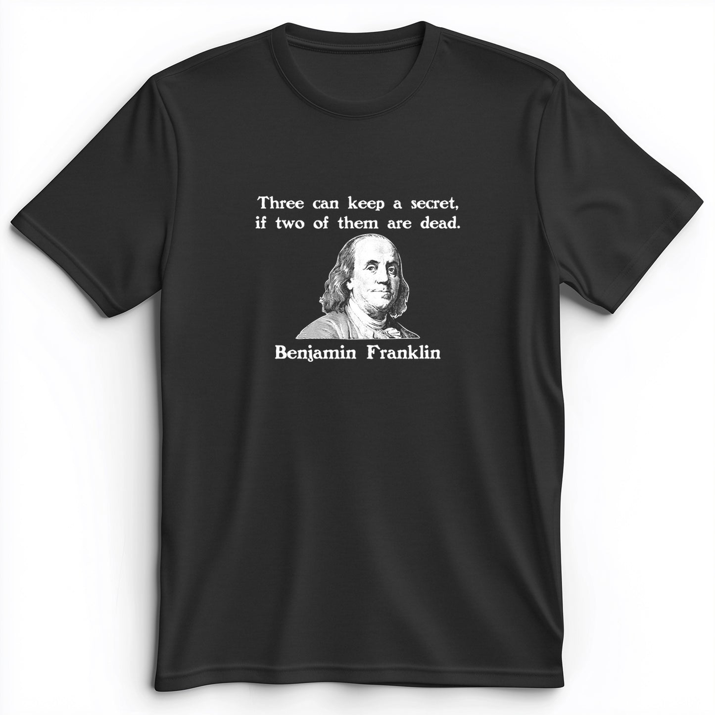 Three Can Keep A Secret Ben Franklin Premium Tee
