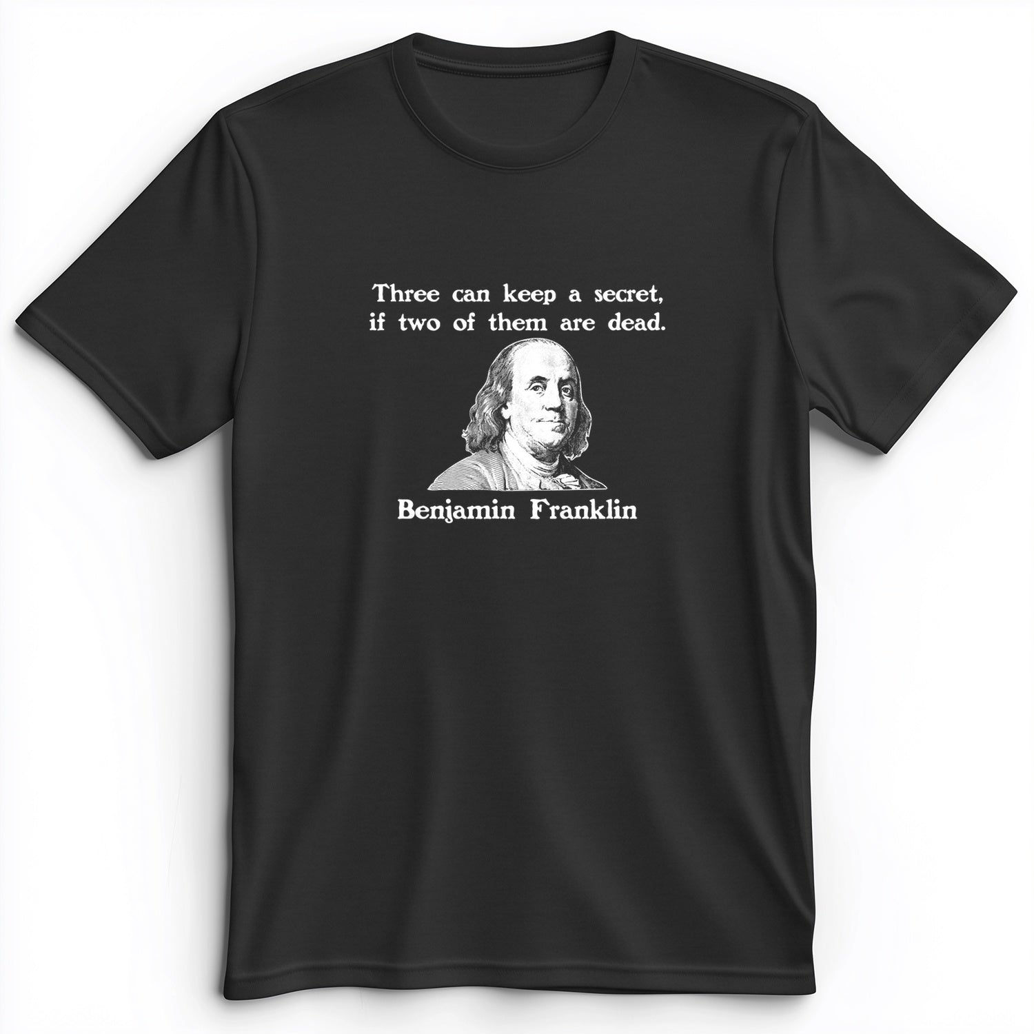 Three Can Keep A Secret Ben Franklin Premium Tee