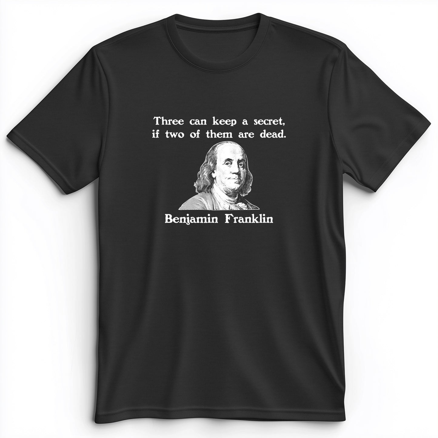 Three Can Keep A Secret Ben Franklin Premium Tee