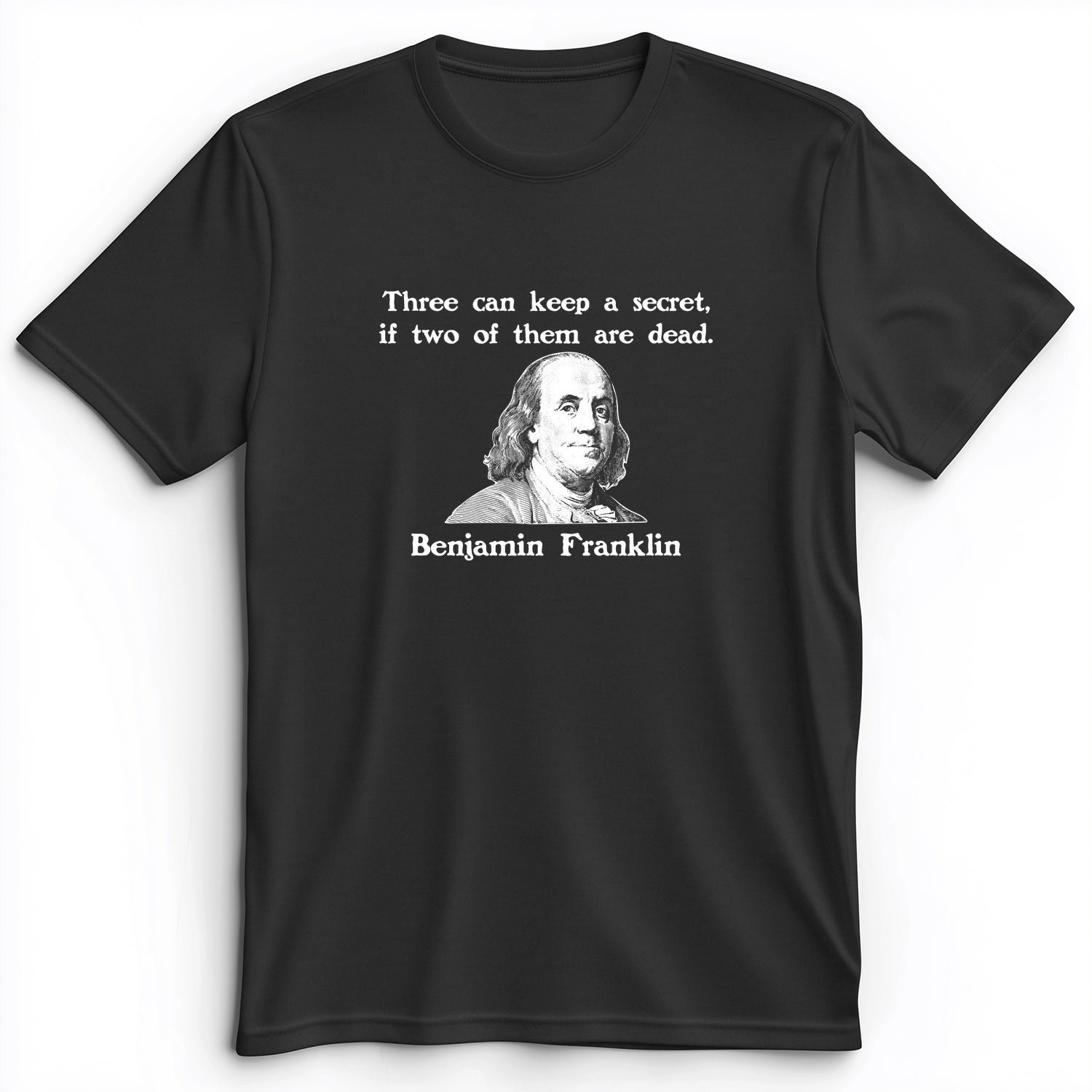 Three Can Keep A Secret Ben Franklin Premium Tee