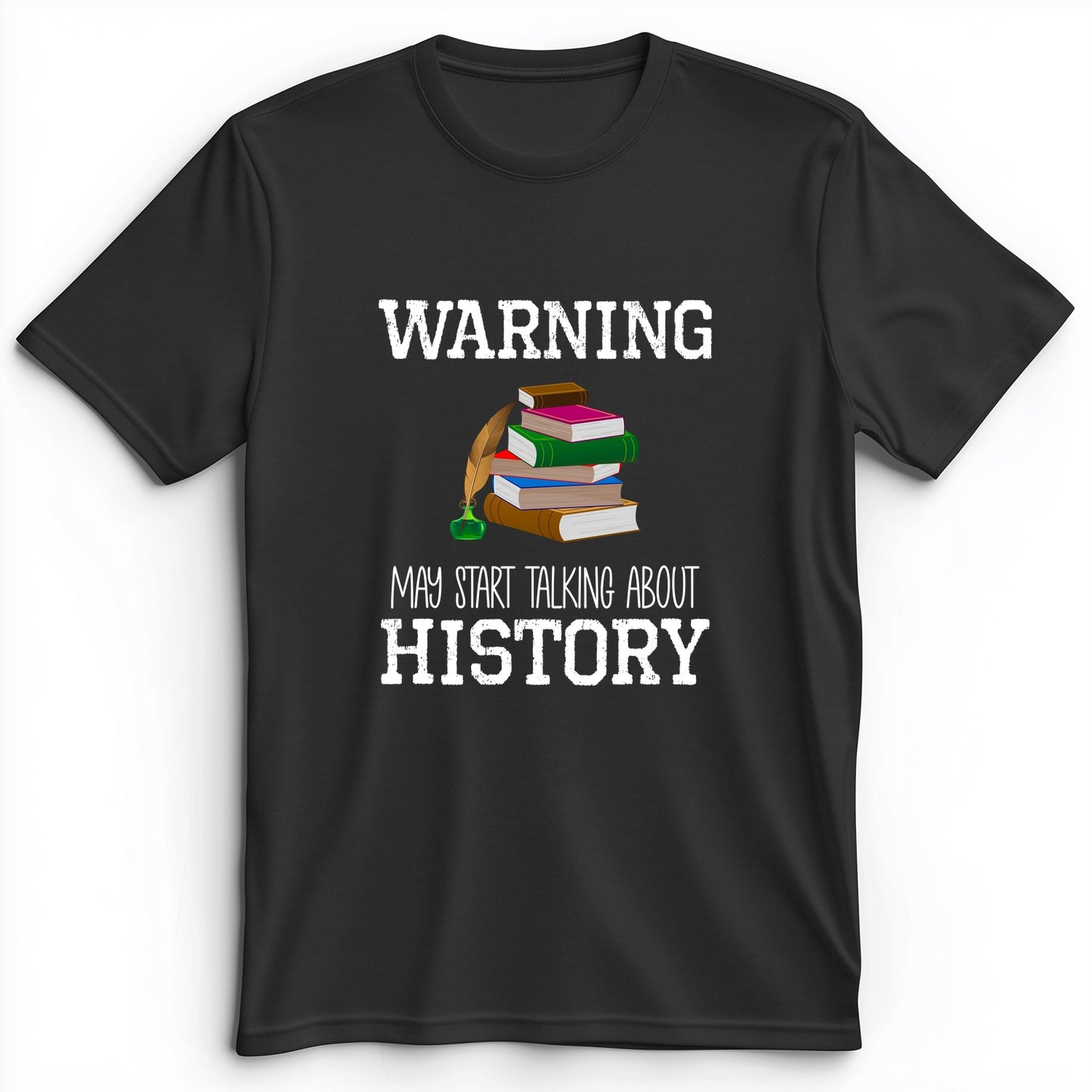 Warning May Start Talking About History Premium Tee