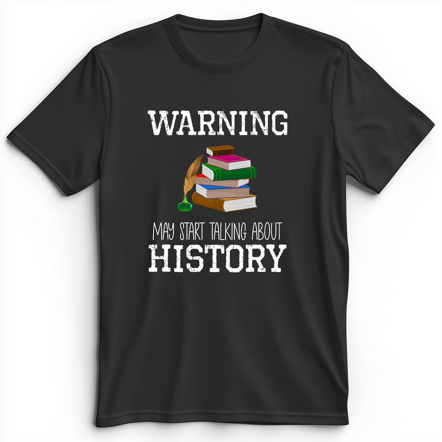 Warning May Start Talking About History Premium Tee