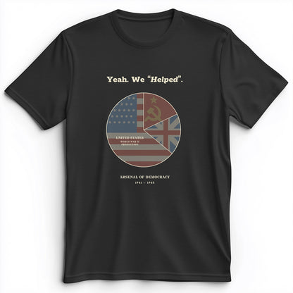Yeah We Helped Arsenal of Democracy Premium Tee