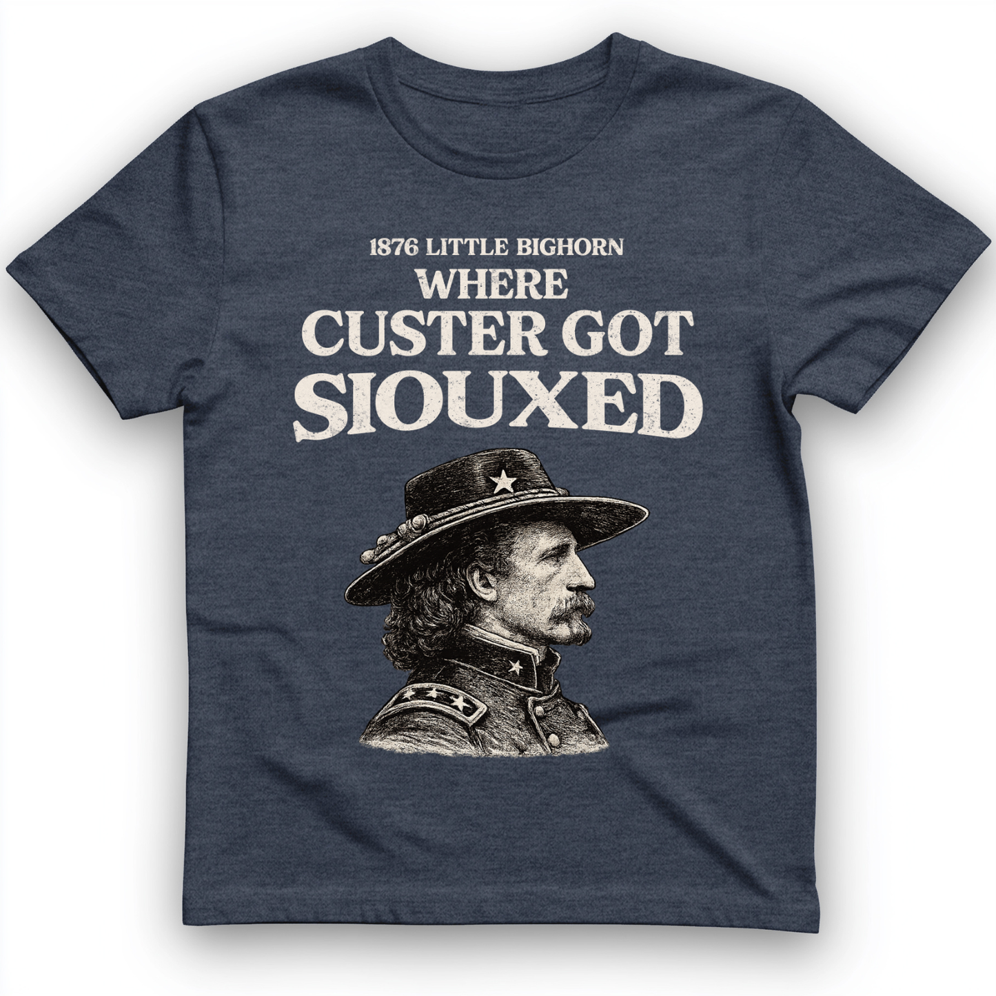 Custer Got Siouxed T-Shirt