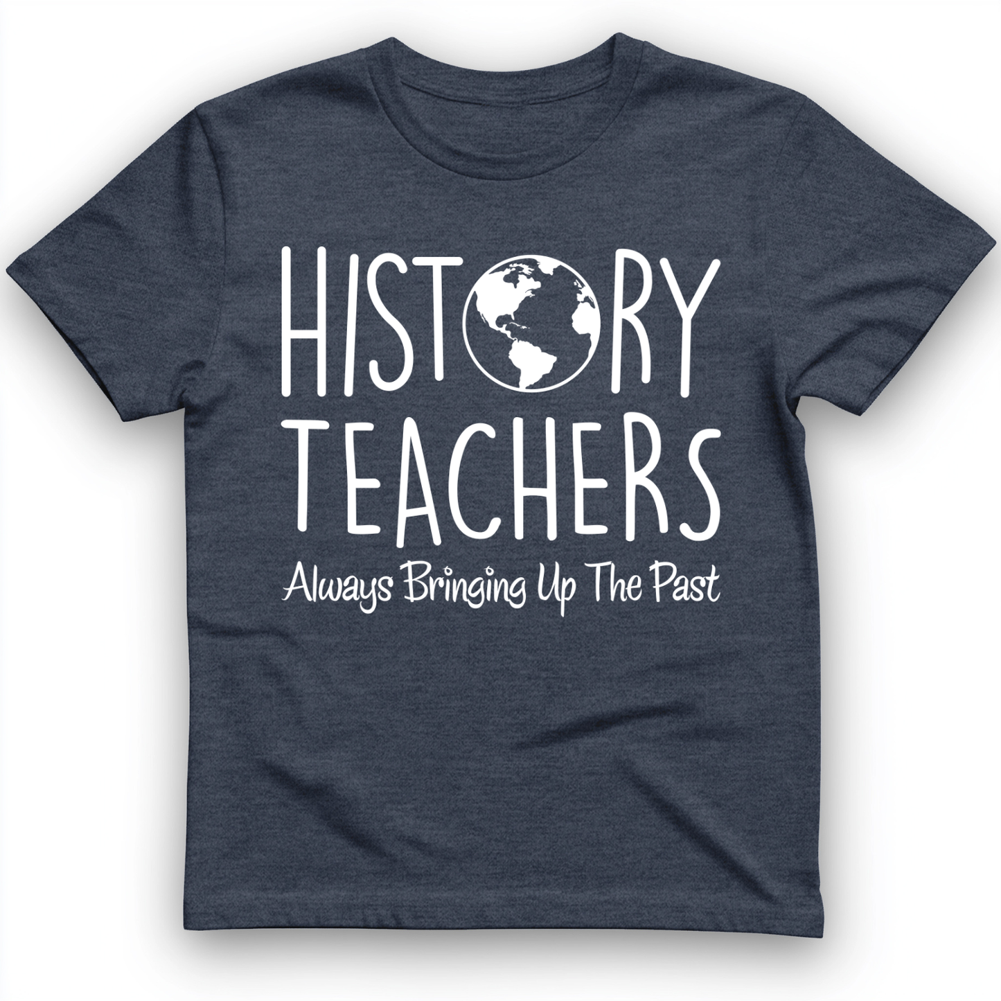 History Teachers Always Bringing Up the Past T-Shirt