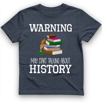 Warning May Start Talking About History T-Shirt