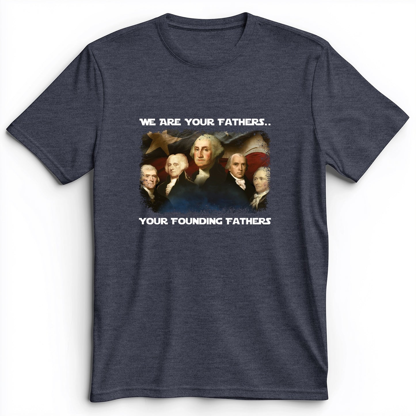 America We Are Your Founding Fathers Premium Tee